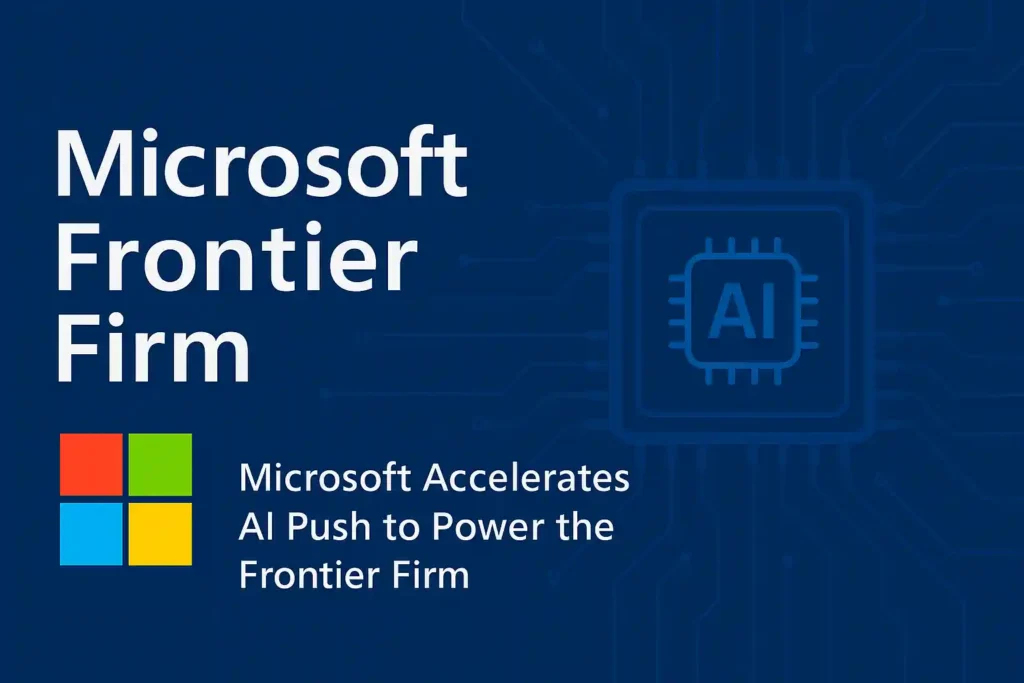 Digital illustration representing the Microsoft Frontier Firm, showing the Microsoft logo, AI chip graphic, and text highlighting Microsoft’s accelerated AI push.