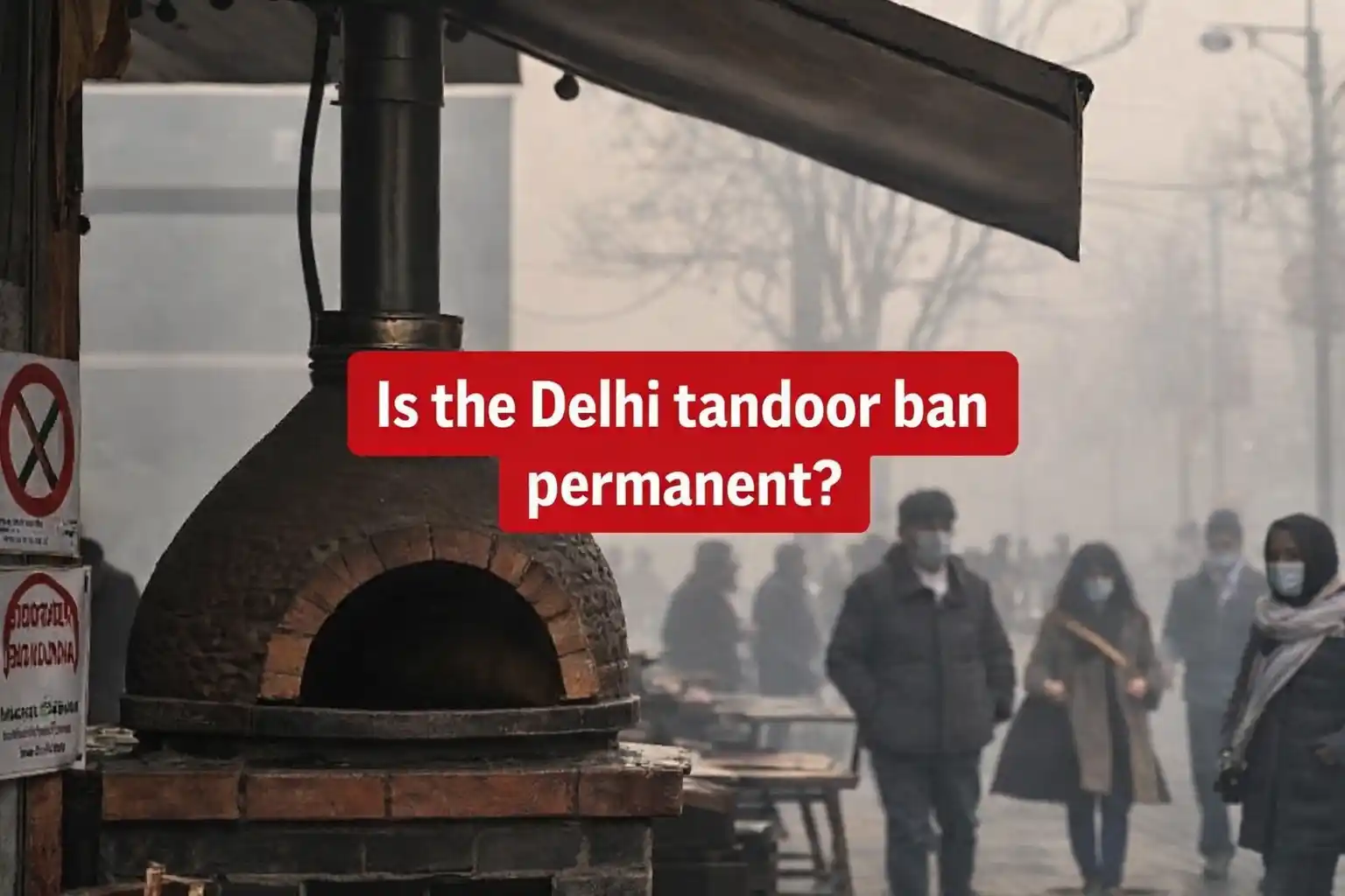 Delhi tandoor ban as restaurants stop using coal-fired tandoors amid hazardous air pollution